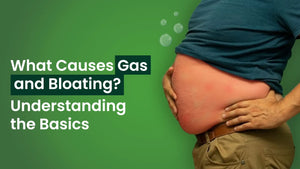 What Causes Gas and Bloating? Understanding the Basics